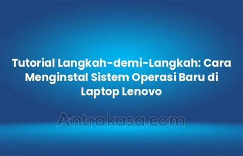 Tutorial Langkah Demi Langkah Cara Menginstal Sistem Operasi Baru Di