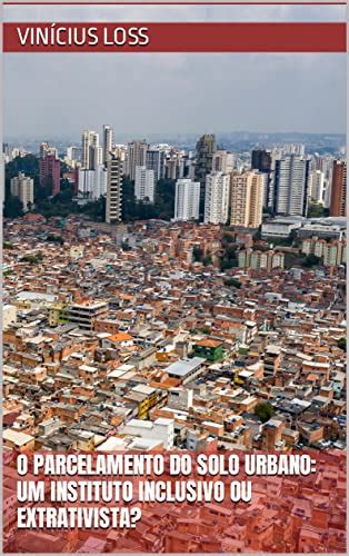 Lelivros O Parcelamento Do Solo Urbano Um Instituto Inclusivo Ou