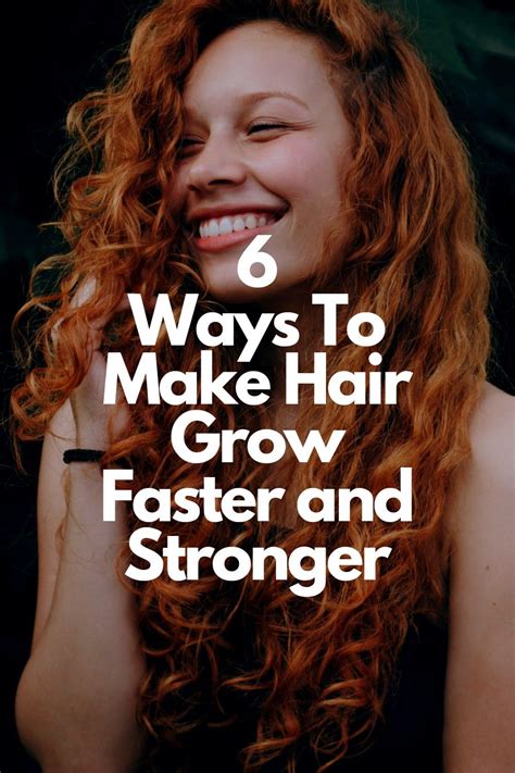 6 Ways To Make Your Hair Grow Faster And Stronger Grow Hair Faster Make Hair Grow Faster