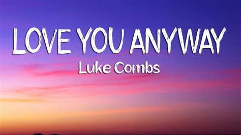 Luke Combs Love You Anyway Lyrics YouTube