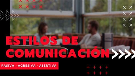 Estilos De ComunicaciÓn Pasiva Agresiva Y Asertiva Youtube