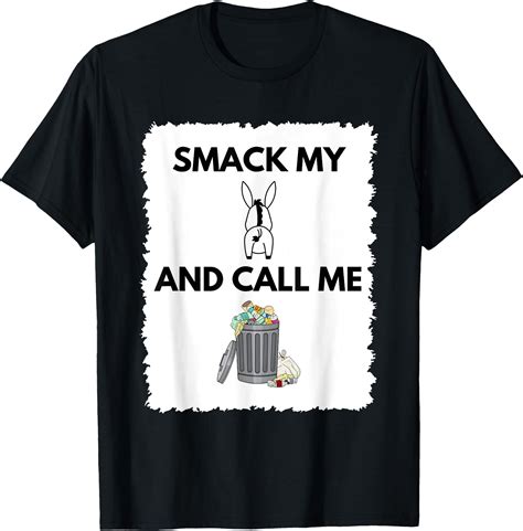 Smack My Ass Call Me Garbage Funny Political Statement T Shirt Buytshirtdesigns