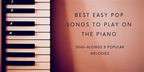 Top 23+ Easy Pop Songs on the Piano to Learn - Instrumentful