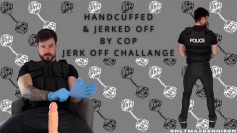 Handcuffed Jerked Off By Cop Jerk Off Challenge Pornhub Gay