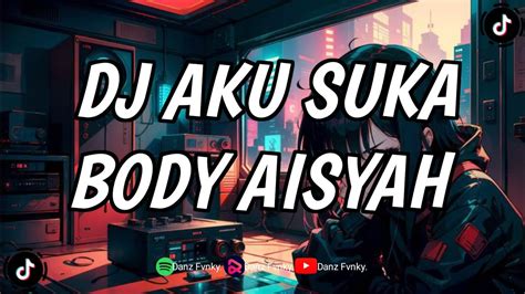 Dj Aku Suka Body Aisyah Slowed And Reverb Dj Viral Tiktok Terbaru