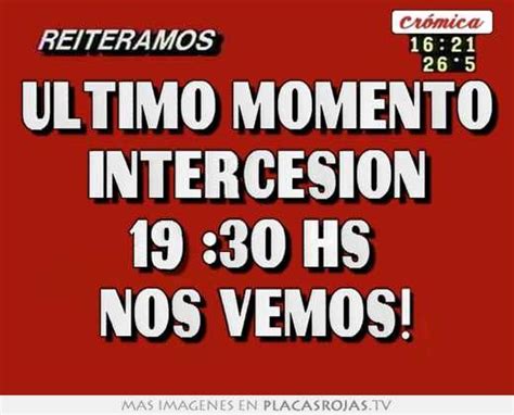 Ltimo Momento Intercesi N Hs Nos Vemos En Placas Rojas Tv