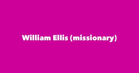 William Ellis (missionary) - Spouse, Children, Birthday & More