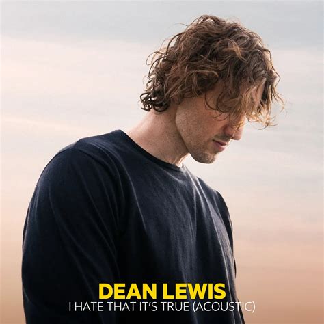 I Hate That It's True (Acoustic) by Dean Lewis: Listen on Audiomack