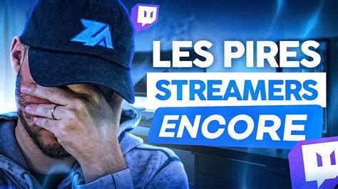 Les Pires Streamers Twitch Encore Youtube