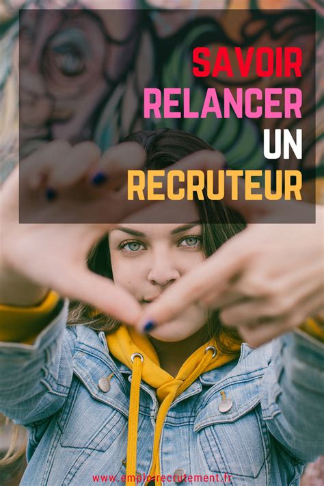 Comment Relancer Un Recruteur Emploi Recrutement Recherche Emploi