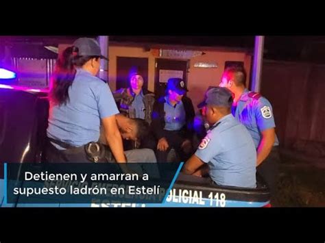 Detienen y amarran a supuesto ladrón en Estelí El señalado tiene