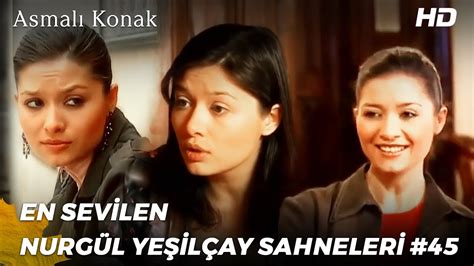 Asmalı Konak En Sevilen Nurgül Yeşilçay Sahneleri 45 YouTube