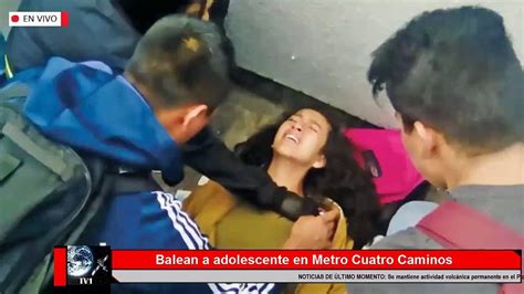 Balean a adolescente en Metro Cuatro Caminos CDMX Vídeo Dailymotion