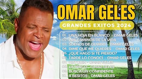 Lo Mejor De Omar Geles Los Mejores Vallenatos Sentir Vallenato