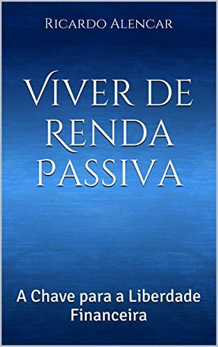 Viver De Renda Passiva A Chave Para A Liberdade Financeira Portuguese