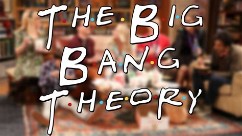 The Big Bang Theory Opening Credits Intro Friends Style Youtube