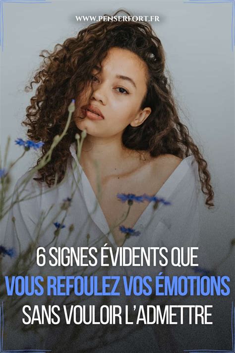 Signes Vidents Que Vous Refoulez Vos Motions Sans Vouloir L Admettre