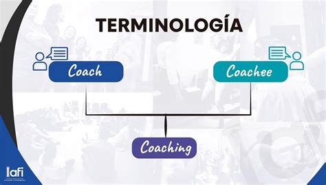 Coaching Coach y Coachee Diferencias entre cada Término IAFI