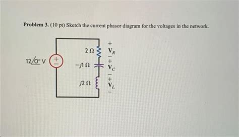 Solved Problem 3 10pt Sketch The Current Phasor Diagram Chegg