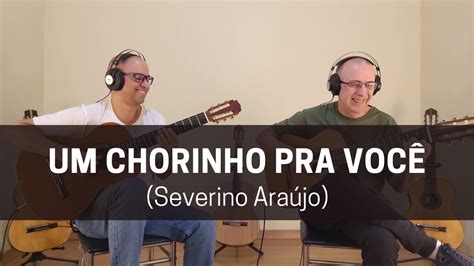 Um Chorinho Pra Voc Severino Ara Jo Youtube