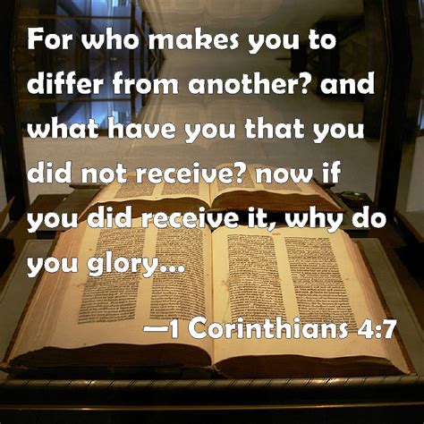 1 Corinthians 4:7 For who makes you to differ from another? and what ...