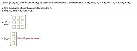 SOLVED Let A 81 82 A3 And B B1 B2 B3 Be Bases For A Vector