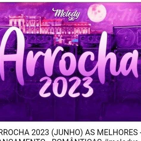 Stream ARROCHA 2023 JUNHO AS MELHORES LAN AMENTO ROM NTICAS