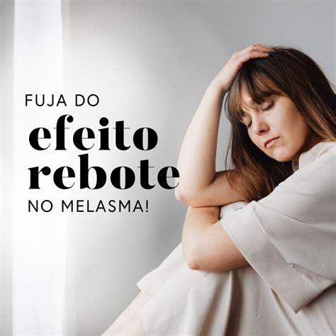 Fuja do Efeito Rebote no Melasma O que é Como evitar Rituária