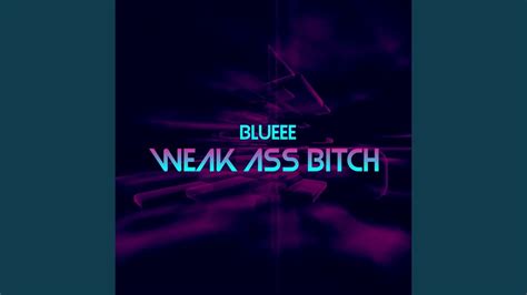 Weak Ass Bitch YouTube