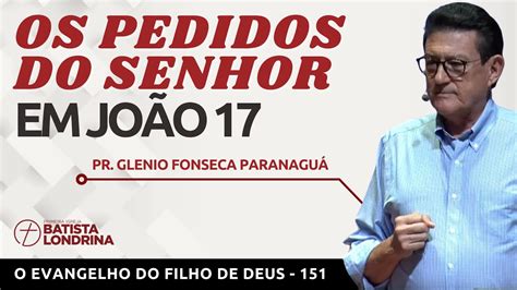 O Evangelho Do Filho De Deus Os Pedidos Do Senhor Em Jo O