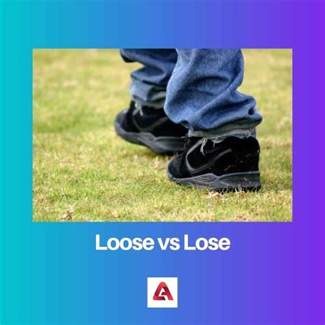 Loose vs Lose: Difference and Comparison 
