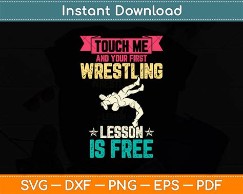 Touch Me And Your First Wrestling Lesson Is Free Svg Cutting File