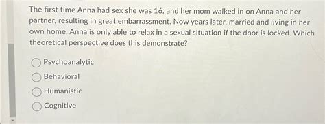 Solved The First Time Anna Had Sex She Was And Her Mom Chegg