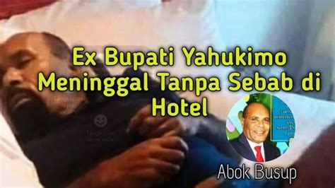 Ex Bupati Kab Yahukimo Abok Busup Meninggal Tanpa Sebab Di Kamar Hotel