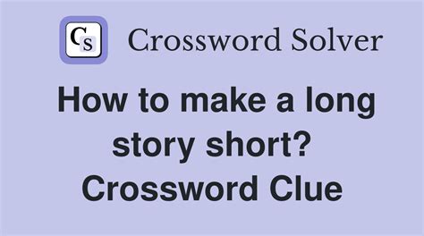 How To Make A Long Story Short Crossword Clue Answers Crossword Solver