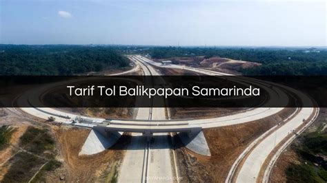 Tarif Tol Balikpapan Samarinda 2023 Semua Rute Golongan