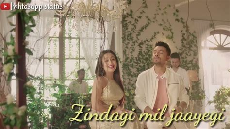 Zindagi Mil Jayegi Neha Kakkar Whatsapp Status Romantic Song