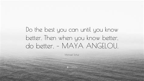 Michael Schur Quote: “Do the best you can until you know better. Then