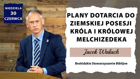 Jacek Wa Ach Plany Dotarcia Do Ziemskiej Posesji Kr La I