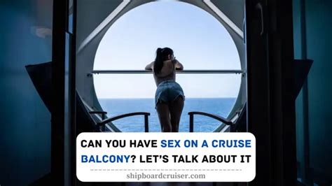 Can You Have Sex On A Cruise Balcony Lets Talk About It