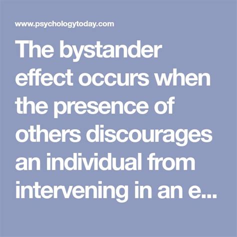 The Bystander Effect Occurs When The Presence Of Others Discourages An