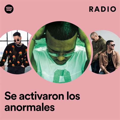 Se Activaron Los Anormales Radio Playlist By Spotify Spotify