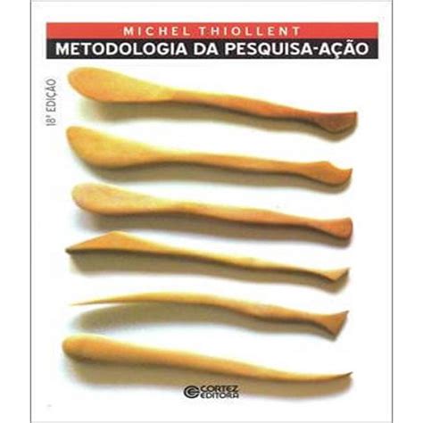 Livro Metodologia Da Pesquisa Acao 18 Ed Submarino