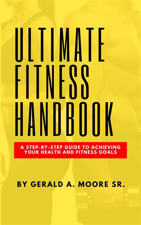 Ultimate Fitness Handbook: A Step-By-Step Guide to Achieving Your