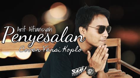 Arif Alfiansyah Penyesalan Cover Versi Reggae Koplo Bahasa Jawa Youtube