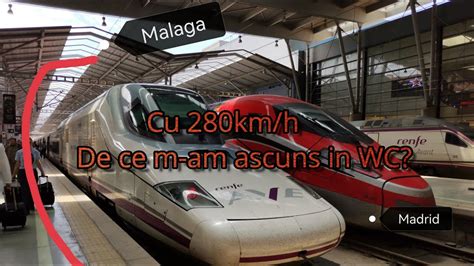 Madrid Malaga Cu Km H De Ce M Am Ascuns N Wc Youtube