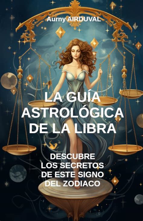 La Gu A Astrol Gica De La Libra Descubre Los Secretos De Este Signo