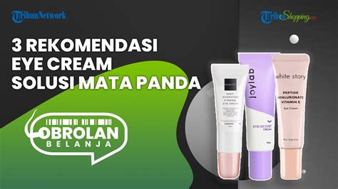 Punya Masalah Mata Panda Ini Dia Rekomendasi Eye Cream Yang Bisa