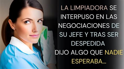 LA LIMPIADORA SE INTERPUSO EN LAS NEGOCIACIONES DE SU JEFE Y TRAS SER