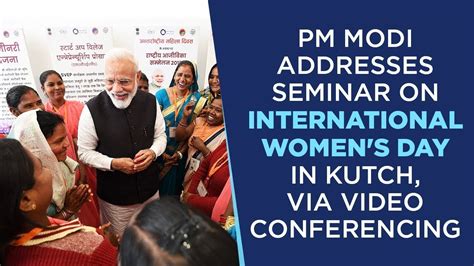 Pm Modi Addresses Seminar On International Women S Day In Kutch Via